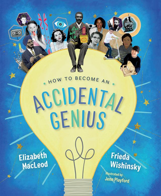 How to Become an Accidental Genius by Elizabeth MacLeod, Frieda Wishinsky, Jenn Playford