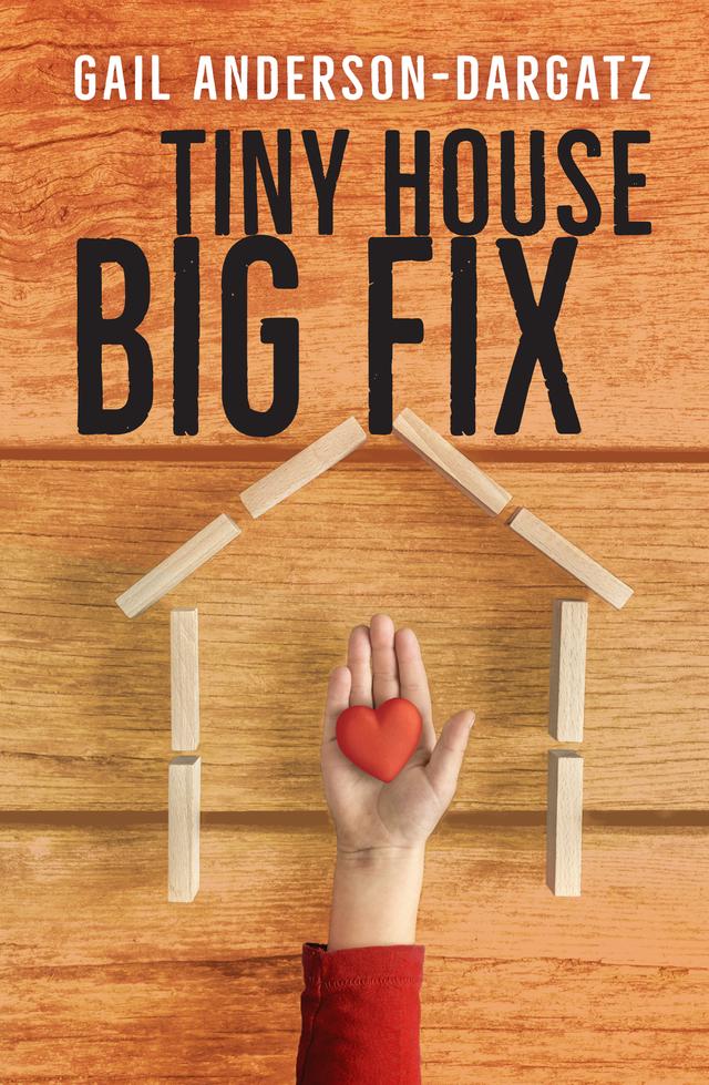 Tiny House, Big Fix by Gail Anderson-Dargatz
