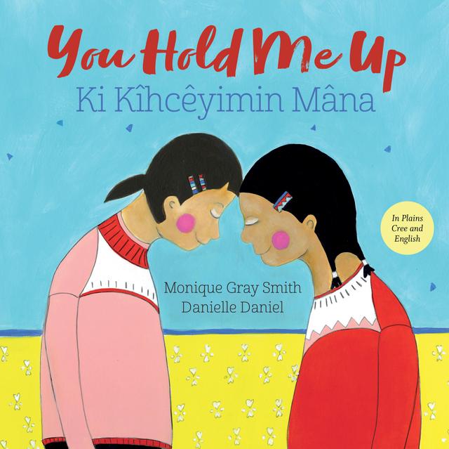 You Hold Me Up / ê-ohpiniyan by Danielle Daniel, Mary Cardinal Collins, Monique Gray Smith