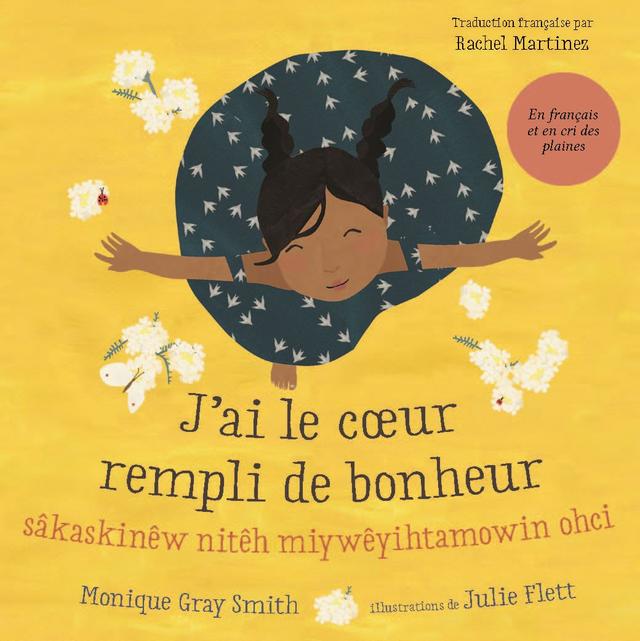 J’ai le cœur rempli de bonheur / sâ kask inêw nitêh miy wêyi htamowin ohci by Julie Flett, Mary Cardinal Collins, Monique Gray Smith, Rachel Martinez