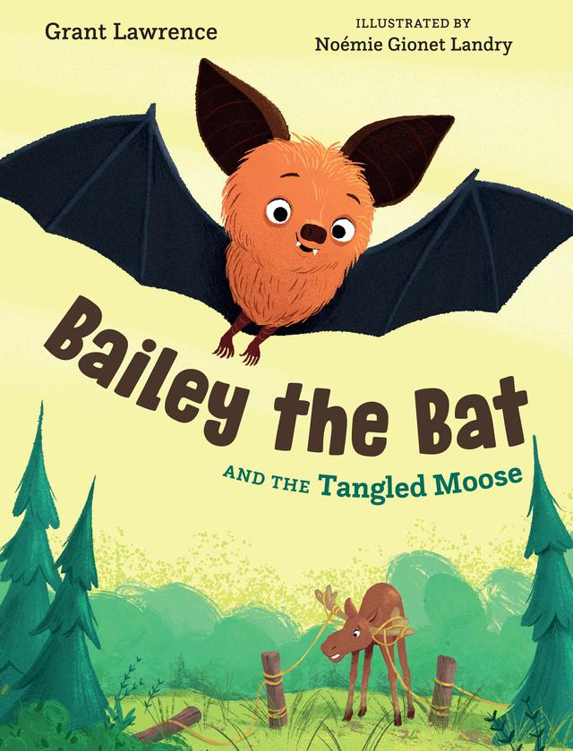Bailey the Bat and the Tangled Moose by Grant Lawrence, Noémie Gionet Landry