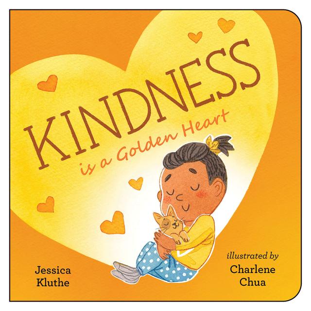 Kindness Is a Golden Heart by Charlene Chua, Jessica Kluthe