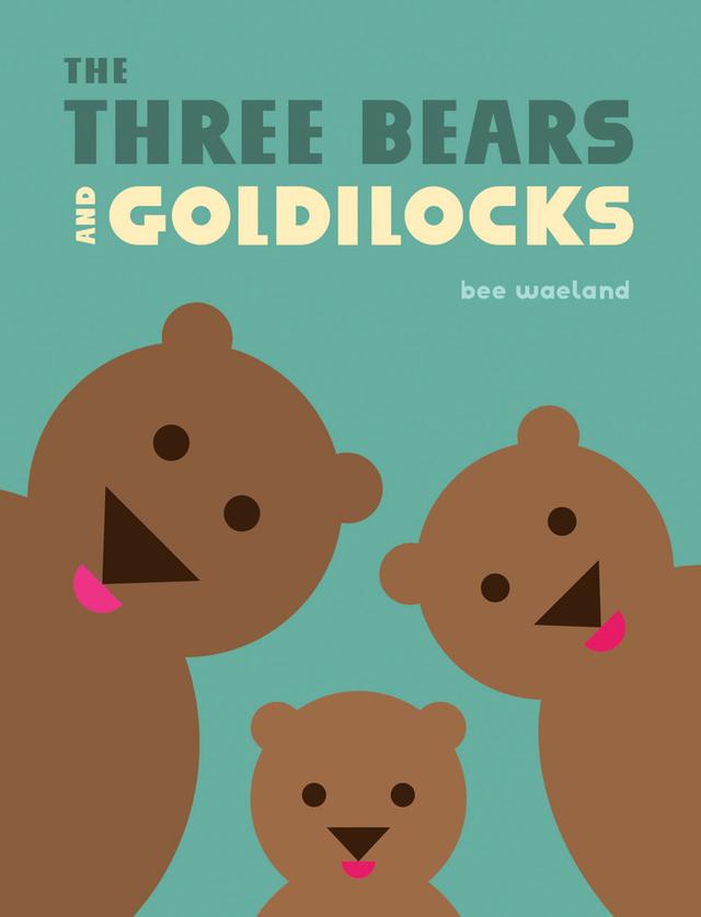 The Three Bears and Goldilocks by Bee Waeland