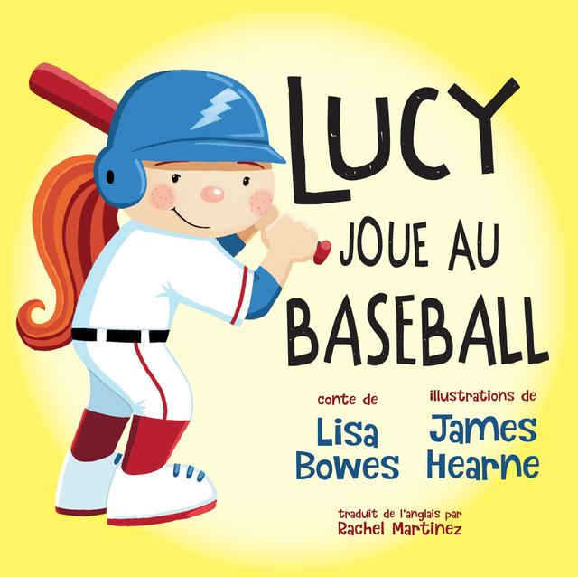 Lucy joue au baseball by James Hearne, Lisa Bowes, Rachel Martinez