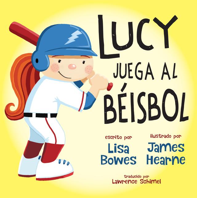 Lucy juega al béisbol by James Hearne, Lawrence Schimel, Lisa Bowes