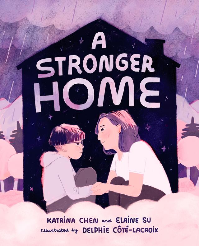 A Stronger Home by Delphie Côté-Lacroix, Elaine Su, Katrina Chen