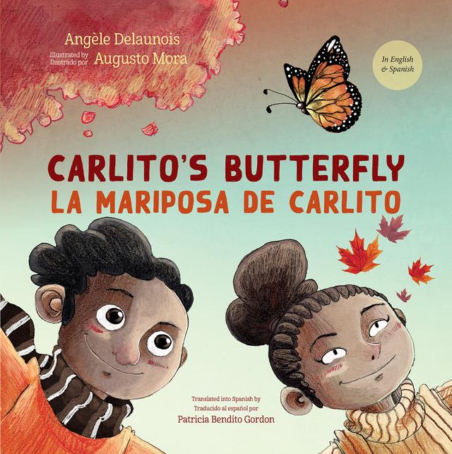 Carlito's Butterfly / La mariposa de Carlito by Angèle Delaunois, Ann Marie Boulanger, Augusto Mora, Patricia Bendito Gordon
