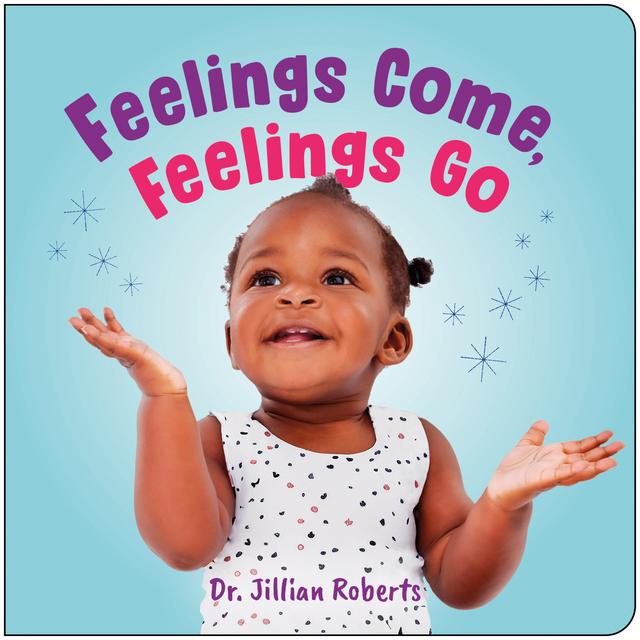 Feelings Come, Feelings Go by Jillian Roberts