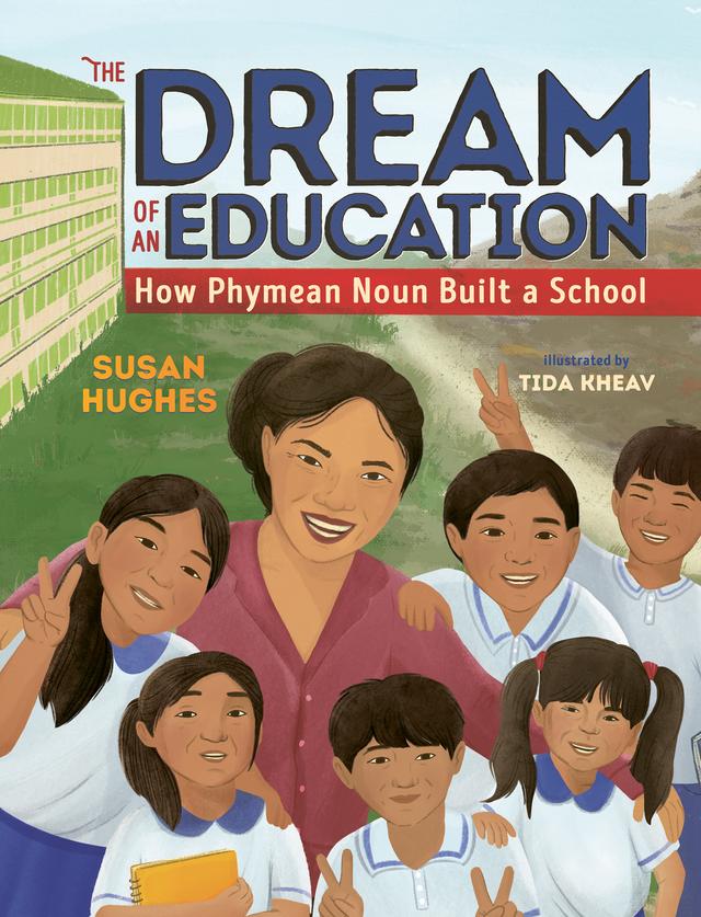 The Dream of an Education by Susan Hughes, Tida Kheav