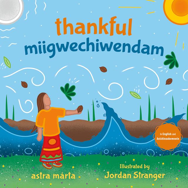 thankful / miigwechiwendam by Angela Mesic, astra márta, Jordan Stranger, Margaret Noodin