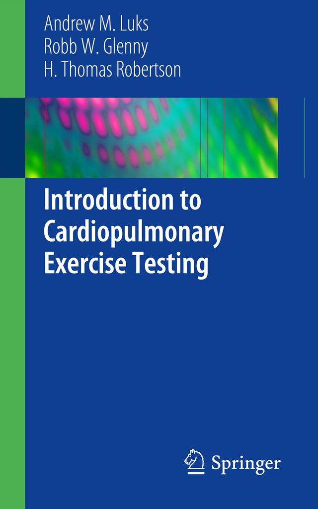 Introduction to Cardiopulmonary Exercise Testing by Andrew M. Luks, H. Thomas Robertson, Robb W. Glenny