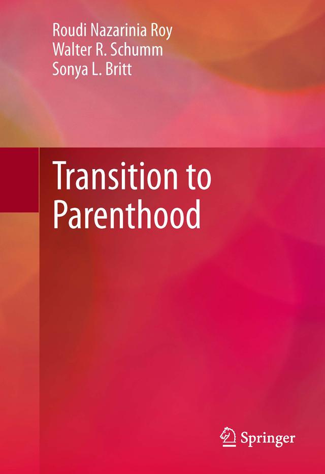 Transition to Parenthood by Roudi Nazarinia Roy, Sonya L. Britt, Walter R. Schumm