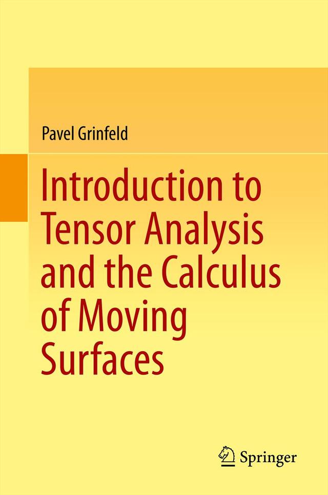 Introduction to Tensor Analysis and the Calculus of Moving Surfaces by Pavel Grinfeld