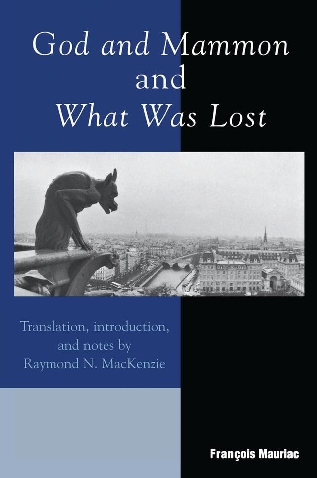 God and Mammon and What Was Lost by François Mauriac, Raymond N. MacKenzie