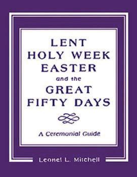 Lent, Holy Week, Easter and the Great Fifty Days by Leonel L. Mitchell