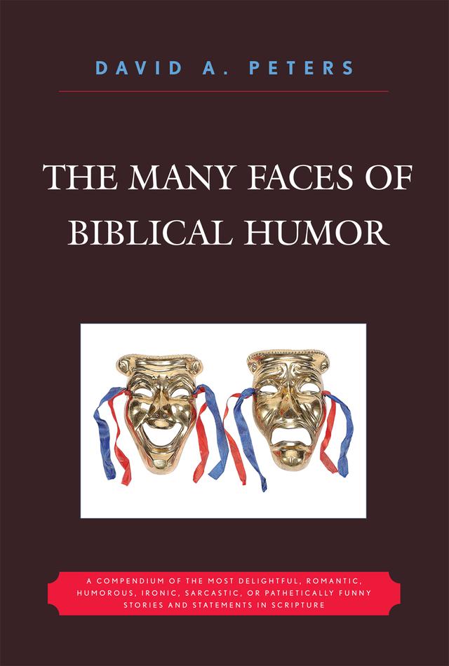 The Many Faces of Biblical Humor by David A. Peters