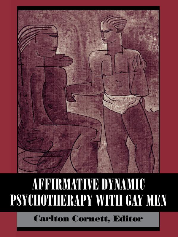 Affirmative Dynamic Psychotherapy With Gay Men by Carlton Cornett