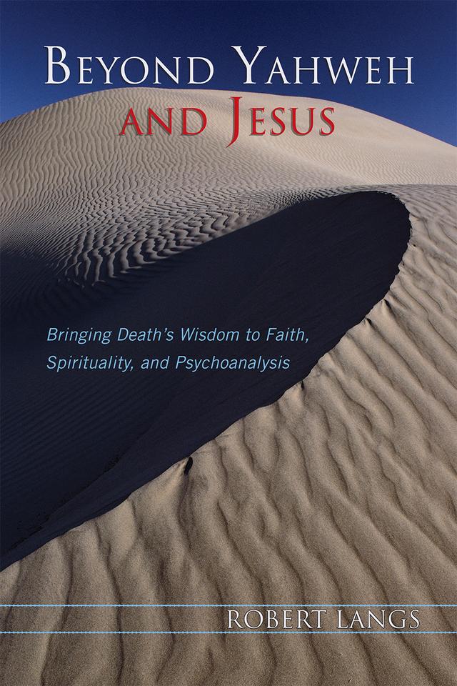 Beyond Yahweh and Jesus by Robert Langs
