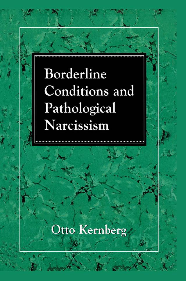 Borderline Conditions and Pathological Narcissism by Otto F. Kernberg