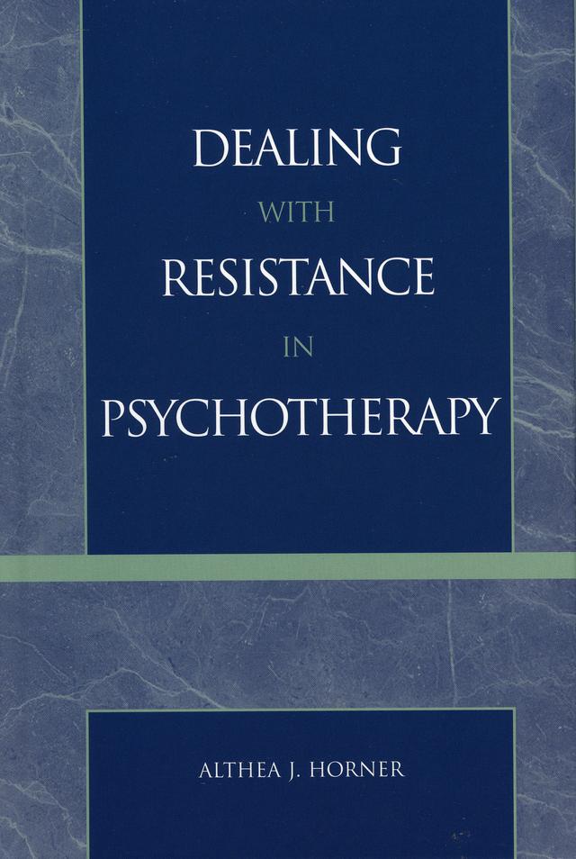 Dealing with Resistance in Psychotherapy by Althea J. Horner