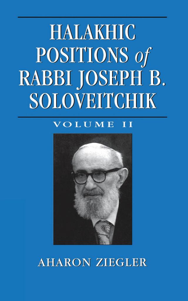 Halakhic Positions of Rabbi Joseph B. Soloveitchik by Aharon Ziegler