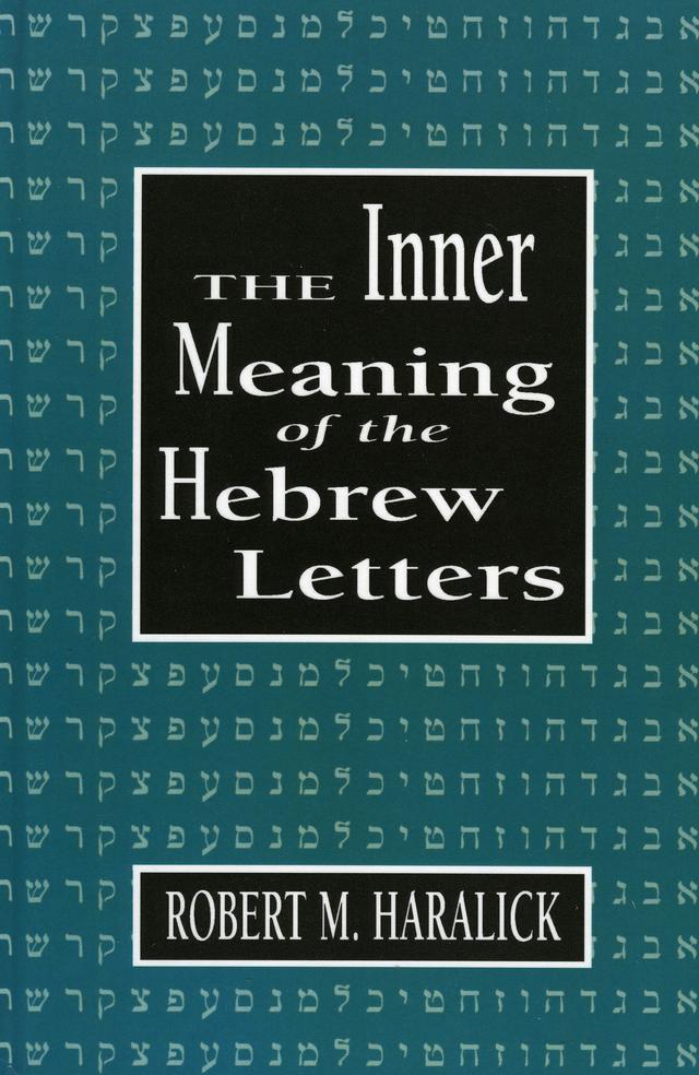 Inner Meaning of the Hebrew Letters by Robert M. Haralick