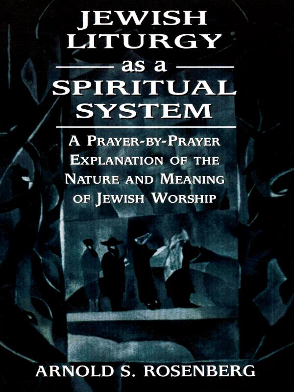Jewish Liturgy as a Spiritual System by Arnold Rosenberg