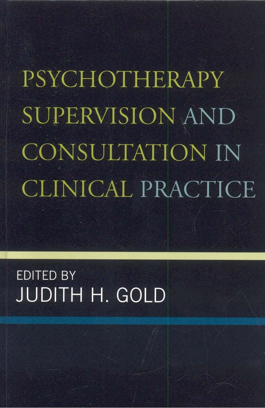 Psychotherapy Supervision and Consultation in Clinical Practice