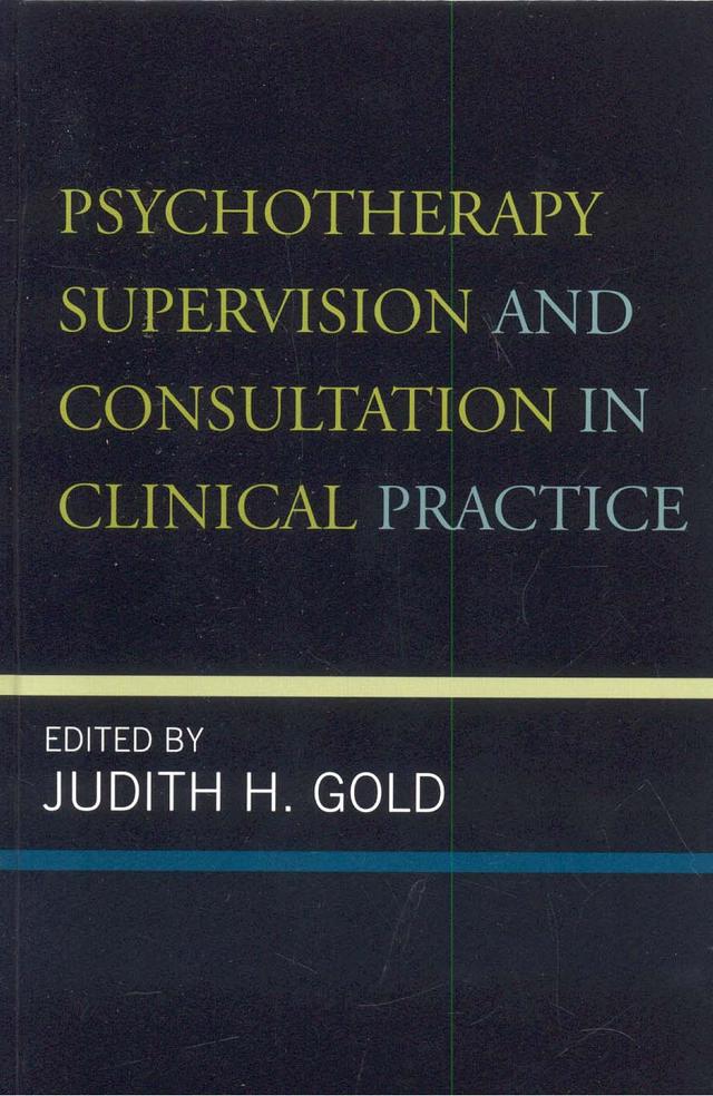 Psychotherapy Supervision and Consultation in Clinical Practice by Francis T. Varghese, Gail Erlick Robinson, Jacinta Powell, Judith H. Gold, Judy Somerville, Marcia Kraft Goin, Mee Ling Khoo, Norman A. Clemens, Robert Michels