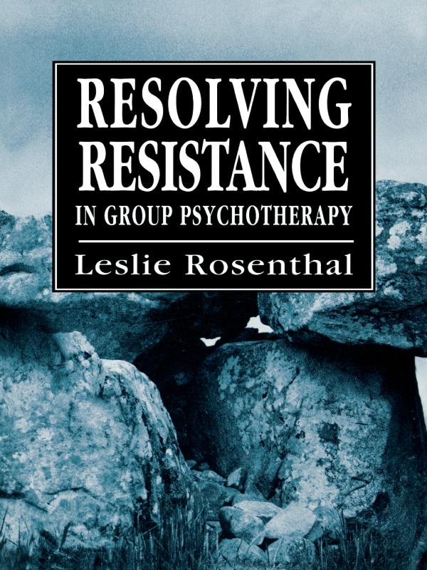 Resolving Resistance in Group Psychotherapy by Leslie Rosenthal