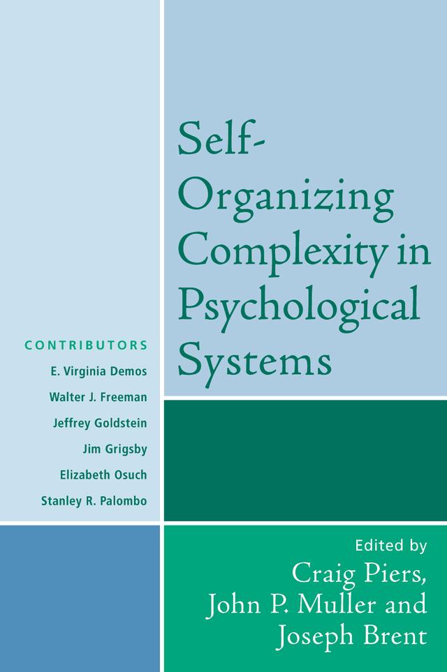 Self-Organizing Complexity in Psychological Systems by Craig Piers, E Virginia Demos, Jeffrey Goldstein, Jim Grigsby, John Muller, John P. Muller, Joseph Brent, Stanley R. Palombo, Walter J. Freeman