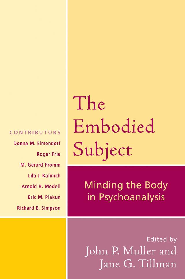 The Embodied Subject by Arnold H. Modell, Donna M. Elmendorf, Eric M. Plakun, Jane G. Tillman, John P. Muller, Lila J. Kalinich, M Gerard Fromm, Richard B. Simpson, Roger Frie