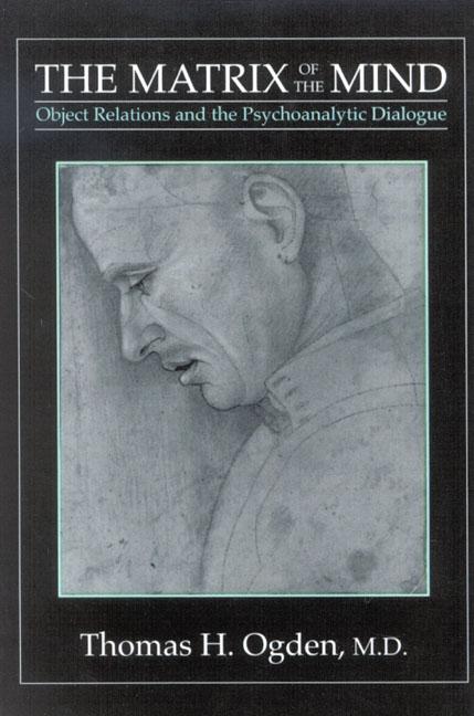 The Matrix of the Mind by Thomas H. Ogden