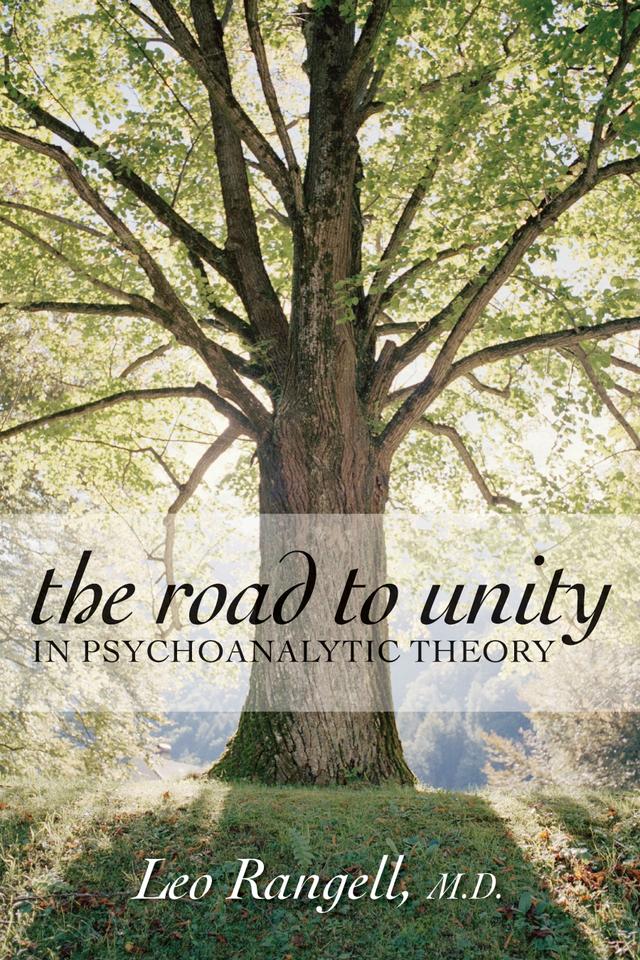 The Road to Unity in Psychoanalytic Theory by Leo Rangell