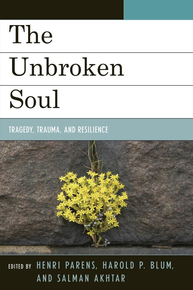 The Unbroken Soul by Harold P. Blum, Henri Parens, Salman Akhtar