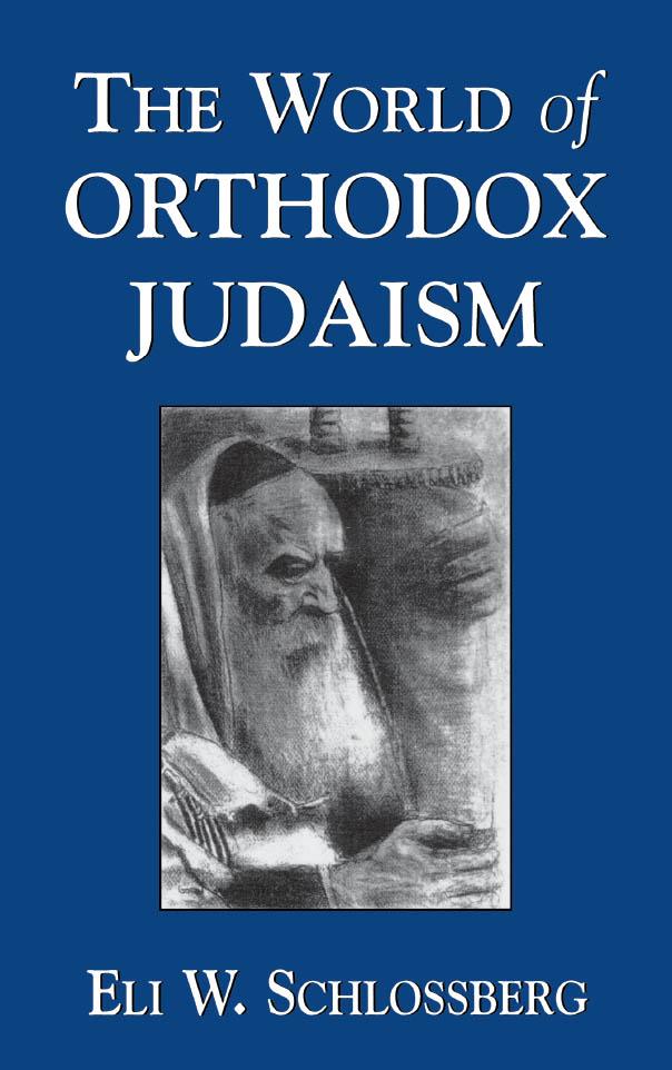 The World of Orthodox Judaism by Eli W. Schlossberg