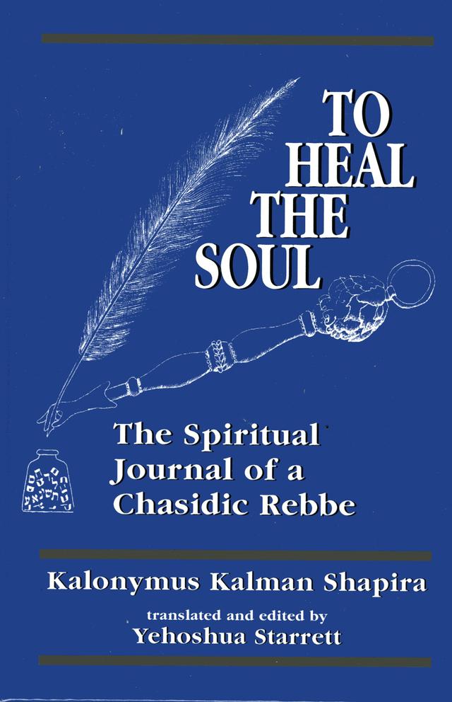 To Heal the Soul by Kalonymus Kalman Shapira, Yehoshua Starret