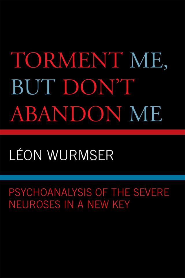 Torment Me, But Don't Abandon Me by Leon Wurmser