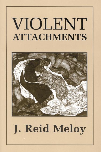Violent Attachments by Reid J. Meloy