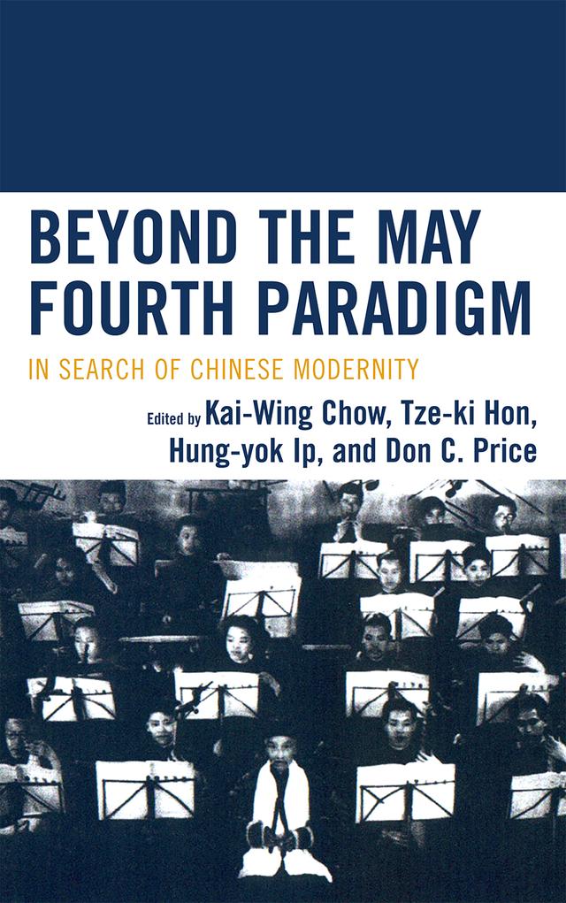 Beyond the May Fourth Paradigm by Denise Gimpel, Don C. Price, Fa-ti Fan, Frederick Lau, Hung-yok Ip, Jianhua Chen, Kai-wing Chow, Kristin Stapleton, Lung-kee Sun, Ted Huters, Tze-ki Hon, Viren Murthy, Xiong Yuezhi