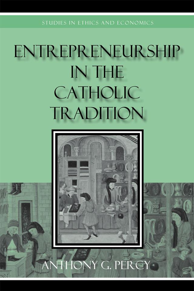 Entrepreneurship in the Catholic Tradition by Anthony G. Percy
