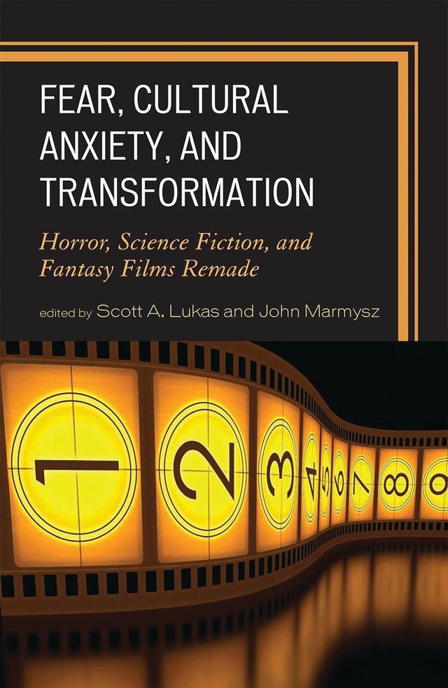 Fear, Cultural Anxiety, and Transformation by Constantine Verevis, Costas Constandinides, Daniel Herbert, Daryl G. Frazetti, Ils Huygens, John Marmysz, Juneko J. Robinson, Myoungsook Park, Scott A. Lukas, Shane Borrowman, Stan Jones, Zilia Papp