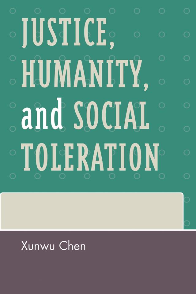 Justice, Humanity and Social Toleration by Xunwu Chen