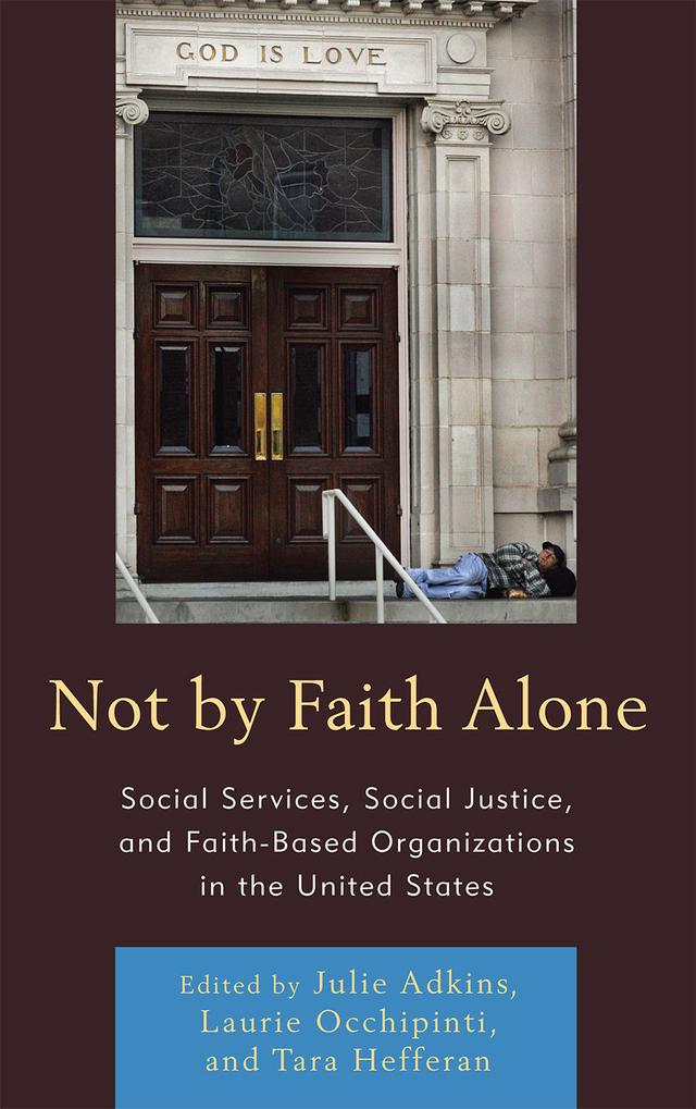 Not by Faith Alone by Andrea Chivakos, Ethan P. Sharp, Isaac Morrison, Janet Bauer, Janet G. Brashler, Jo Anne Schneider, Julie Adkins, Julie Pfromm, Katherine Lambert-Pennington, Lance D. Laird, Laura Polk, Laurie A. Occhipinti, Leah Mundell, Scott T. Fitzgerald, Tara Hefferan, Timoteo Rodriguez, Wendy Cadge, William Garriott