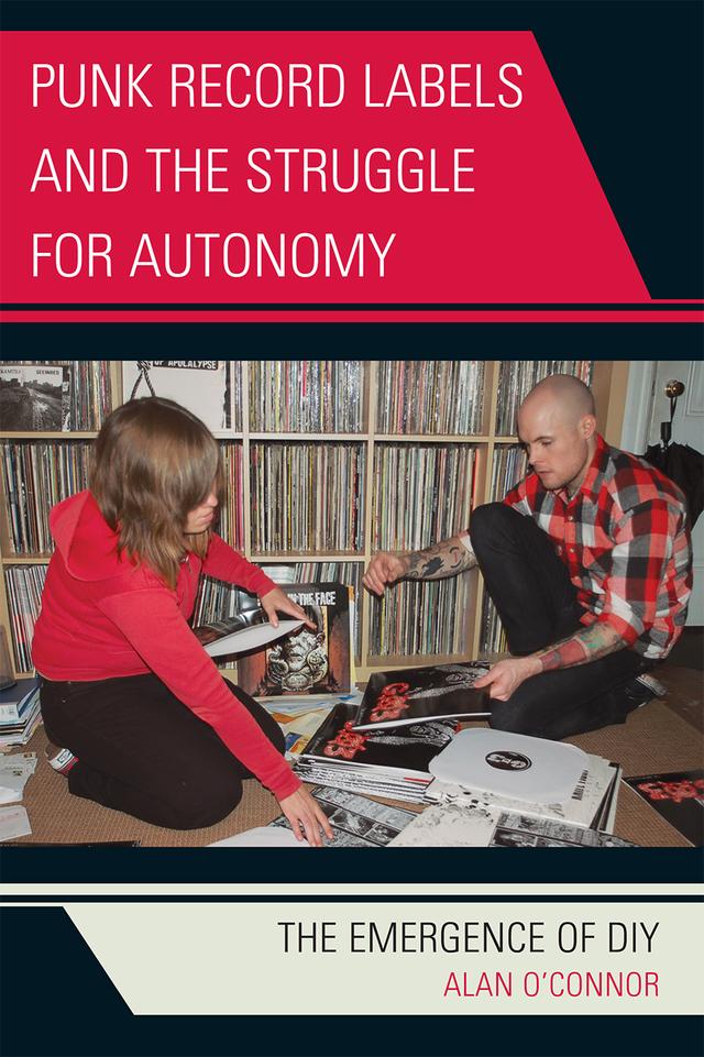 Punk Record Labels and the Struggle for Autonomy by Alan O'Connor