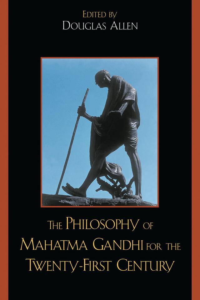 The Philosophy of Mahatma Gandhi for the Twenty-First Century by Anthony Parel, Bhikhu Parekh, Douglas Allen, Fred Dallmayr, Joseph Prabhu, Makarand Paranjape, Margaret Chatterjee, M V. Naidu, Naresh Dadhich, Nicholas F. Gier, Richard L. Johnson, Vinit Haksar