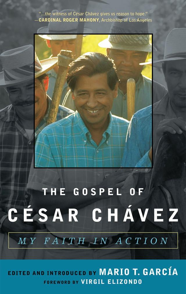 The Gospel of César Chávez by Mario T. Garcia