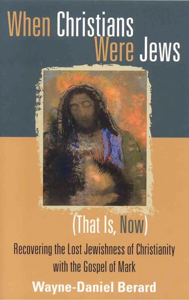 When Christians Were Jews (That Is, Now) by Wayne-Danie Berard