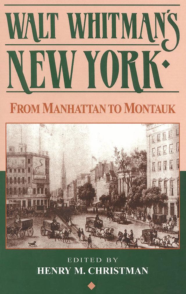 Walt Whitman's New York by Henry M. Christman