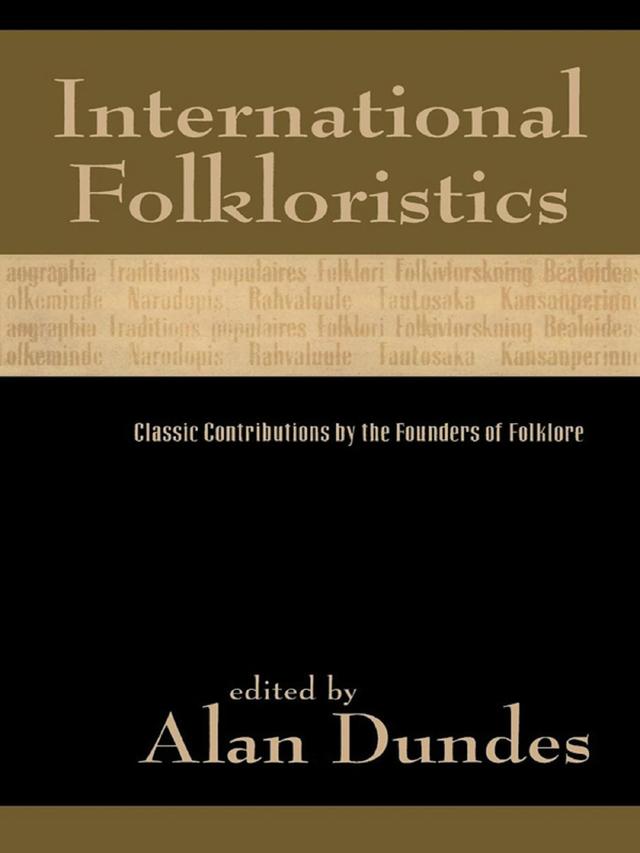 International Folkloristics by Alan Dundes, Antonio Gramsci, Arnold van Gennep, Axel Olrik, Béla Bartók, Boris Sokolov, Carl Wilhelm von Sydow, Géza Róheim, Giuseppe Pitrè, Jacob Grimm, James George Frazer, Kaarle Krohn, Kenneth S. Goldstein, Max Müller, Reinhold Köhler, Séamus Ó Duilearga, Sigmund Freud, Vladimir Propp, W.B Yeats, Wilhelm Mannhardt, William Thoms, Yuri Sokolov
